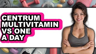 Centrum Multivitamin vs One A Day - Full Comparison