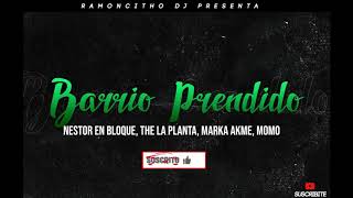 Nestor En Bloque Ft. The La Planta, Marka Akme, Momo - Barrio Prendido (Ramoncitho Dj)