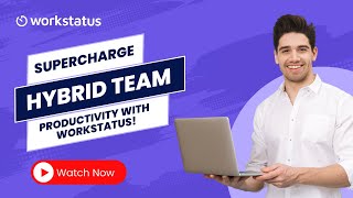 How Workstatus Keeps Hybrid Teams Productive | Workforce Management Tool