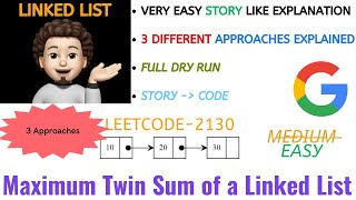 Maximum Twin Sum of a Linked List | 3 Approaches | GOOGLE | Leetcode-2130 | Live Code + Explanation