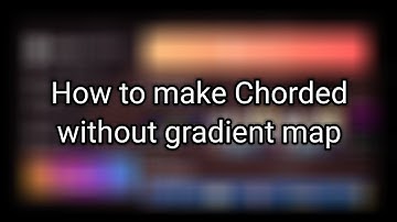 How to make Chorded without gradient map