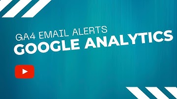 Google Analytics GA4 Custom Email Alerts