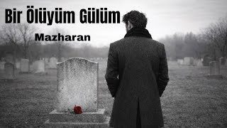 Mazharan - Bir Ölüyüm Gülüm