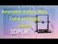 Anycubic kobra max cura printer setup and settings profile setup guide