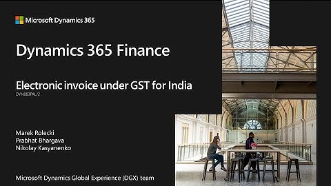 Dynamics 365 Finance   Electronic invoice under GST for India - TechTalk