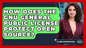 How Does The GNU General Public License Protect Open Source? - All About Operating Systems
