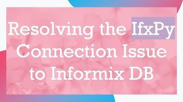 Resolving the IfxPy Connection Issue to Informix DB