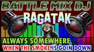 BATTLE MIX RAGATAK STYLE NONSTOP ALWAYS SOMEWHERE -WHEN THE SMOKE IS GOING DOWN NONSTOP