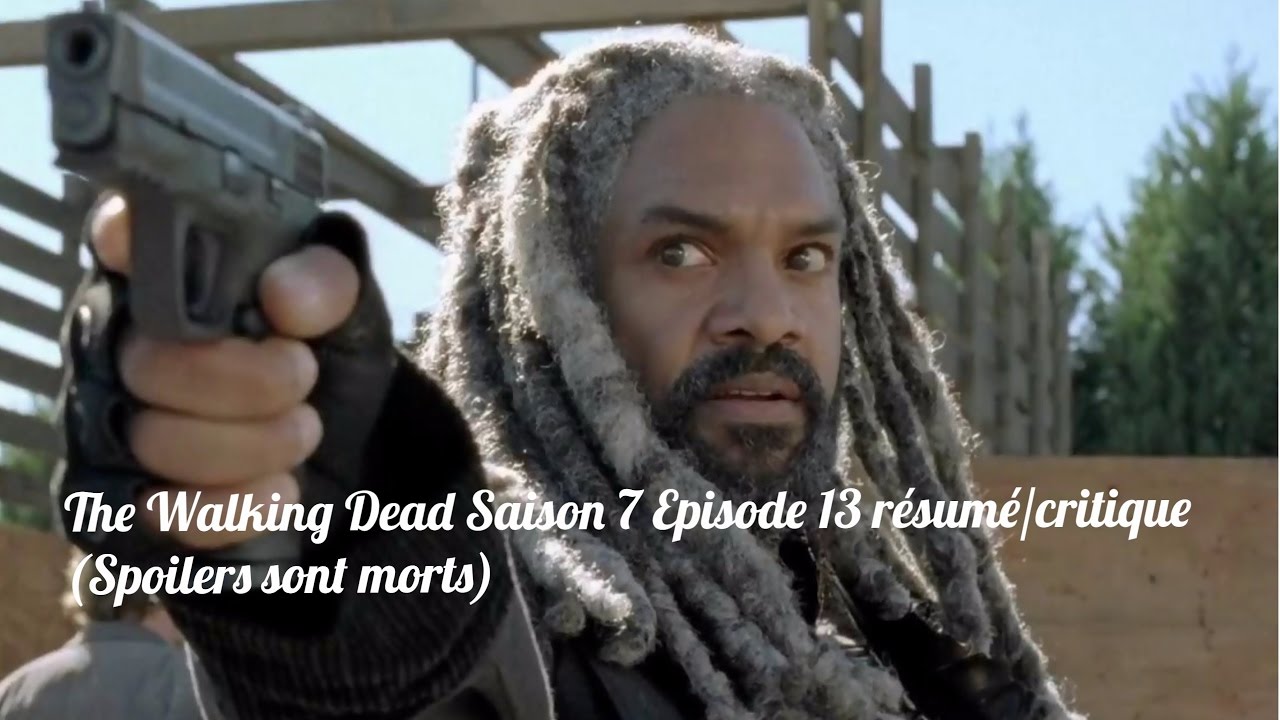 The Walking Dead Saison 7 épisode 13 résumé/critique (Spoilers sont