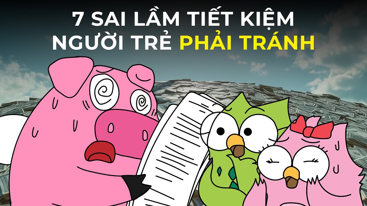 Outline Video 7 Sai Lầm Tiết Kiệm Tiền của Người Trẻ | Biết sớm Giàu sớm