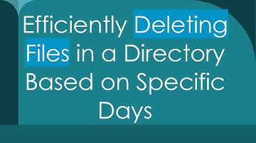 Efficiently Deleting Files in a Directory Based on Specific Days
