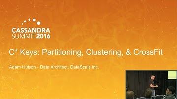C* Keys: Partitioning, Clustering, & CrossFit (Adam Hutson, DataScale) | Cassandra Summit 2016