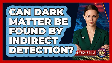 Can Dark Matter Be Found By Indirect Detection? - Did Ya Know This