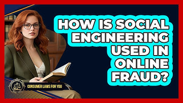 How Is Social Engineering Used In Online Fraud? - Consumer Laws For You