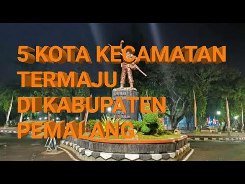 5 KOTA KECAMATAN PALING MAJU DI KABUPATEN PEMALANG JAWA TENGAH