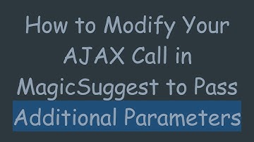 How to Modify Your AJAX Call in MagicSuggest to Pass Additional Parameters