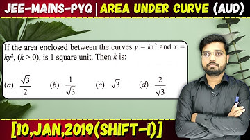 If the area enclosed between the curves y = kx2 and x = ky2, (k +ve) is 1 square unit Then k is