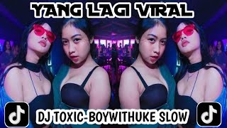 DJ TOXIC-BOYWITHUKE SLOW || YANG LAGI VIRAL DI TIKTOK