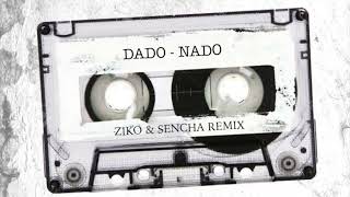 Dado - Nado (DJ ZIKO & DJ SENCHA 2022 REMIX)