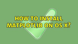 How to install matplotlib on OS X (10 Solutions!!)