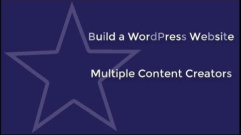 Creating WordPress User Accounts - Editor and Multiple Content Authors