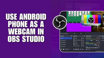 Use Android Phone as a Webcam in OBS Studio (Setup Guide)