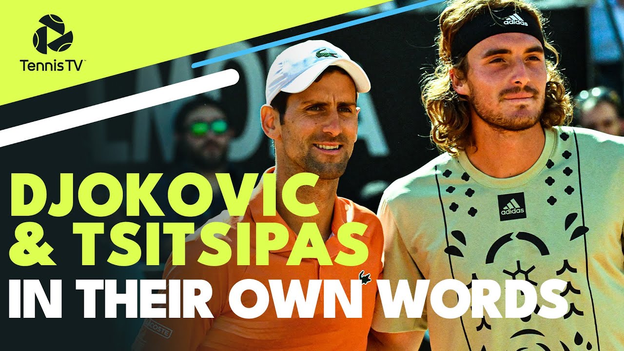 Novak Djokovic & Stefanos Tsitsipas In Their Own Words