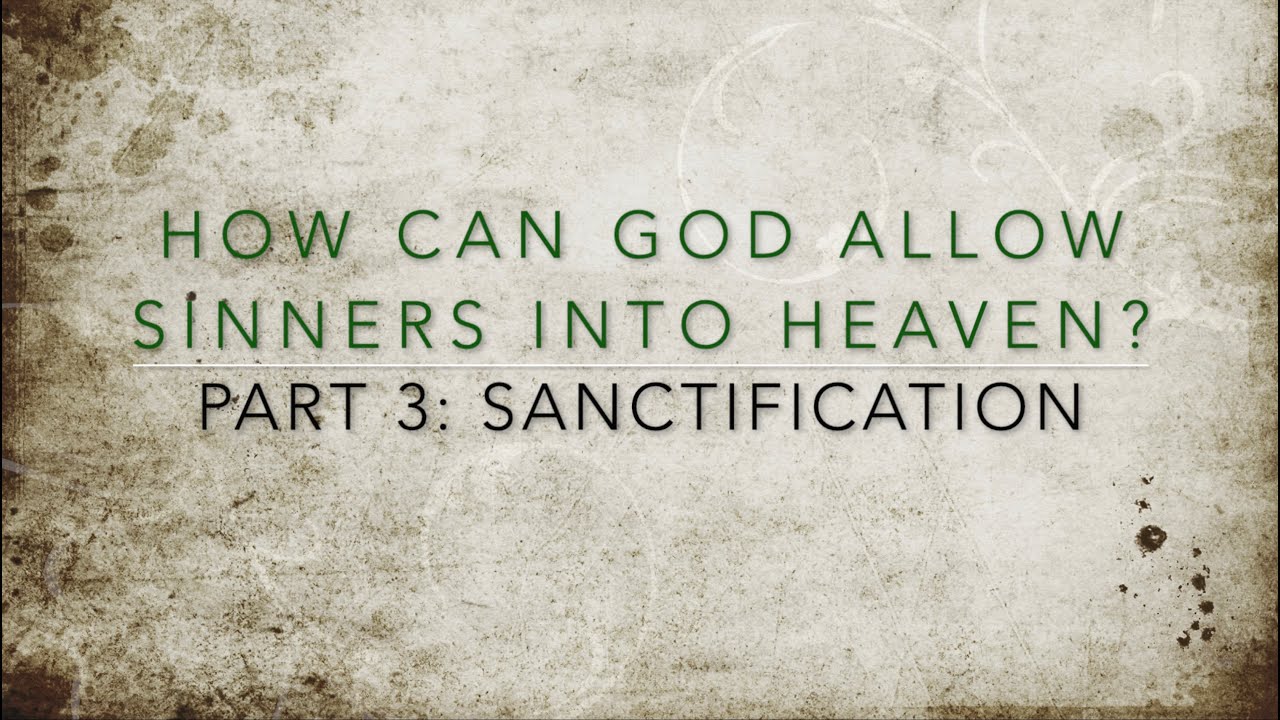 Part 3 Sanctification How Can God Allow Sinners Into Heaven YouTube part-3-sanctification-how-can-god-allow-sinners-into-heaven-youtube
