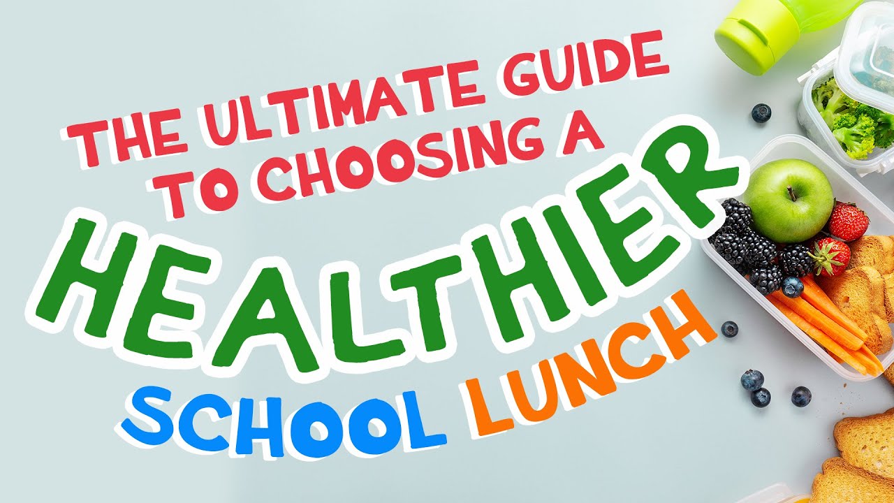 The Ultimate Guide To Choosing a Healthier School Lunch YouTube