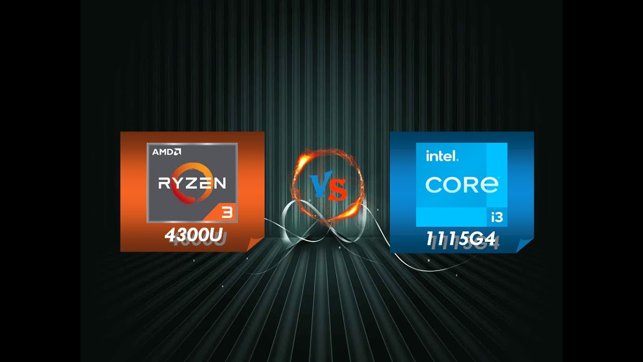 Intel core i3 1115g4 vs. Ryzen 3 4300u.