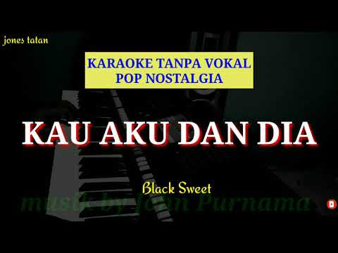 lagu karaoke pop nostalgia tanpa vokal // KAU, AKU, DAN DIA _Blacksweet