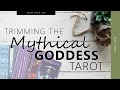 Trimming the Mythical Goddess Tarot