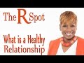 What is a Healthy Relationship - The R Spot - Episode 10