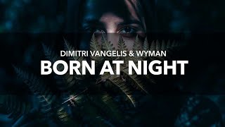 Video thumbnail of "Dimitri Vangelis & Wyman -  Born At Night (Original Mix)"