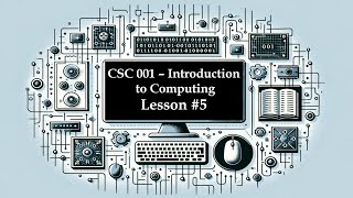 CSC 001 - Introduction to Computing - Lesson 5