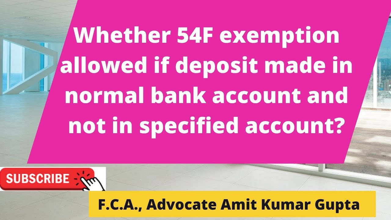 Whether 54F exemption allowed if deposit made in normal bank account