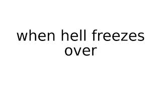 when hell freezes over #idiom #idioms #english #meaning #meanings #definition #definitions