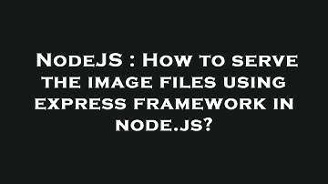 NodeJS : How to serve the image files using express framework in node.js?
