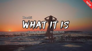 Dj WHAT IT IS - Doechii Remix Santai Jedag Jedug Slow | Dj Unik Asik