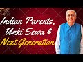 Indian parents  unki sewa and next generation