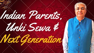 Indian Parents , Unki Sewa And Next Generation