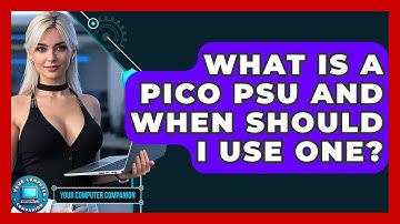 What Is A Pico PSU And When Should I Use One? - Your Computer Companion