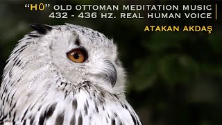 Old Ottoman Meditation 432 Hz - 436 Hz Real Human Voice By Atakan Akdaş - Chakra Balancing