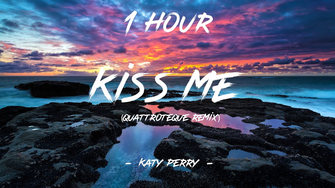 Kiss Me - Katy Perry (QUATTROTEQUE Remix)(Lyrics) | 1 Hour [4K]