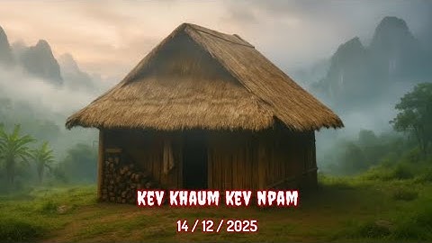 KEV KHAUM KEV NPAM LOS NTAWM 2 TXIV TUB SIAB PHEM 14/12/2025
