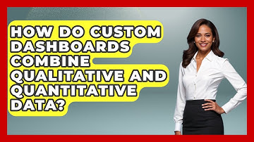 How Do Custom Dashboards Combine Qualitative And Quantitative Data? - Saas Marketing Wizards