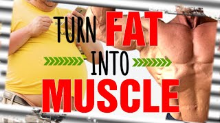 Turn FAT Into MUSCLE || NOT Clickbait!