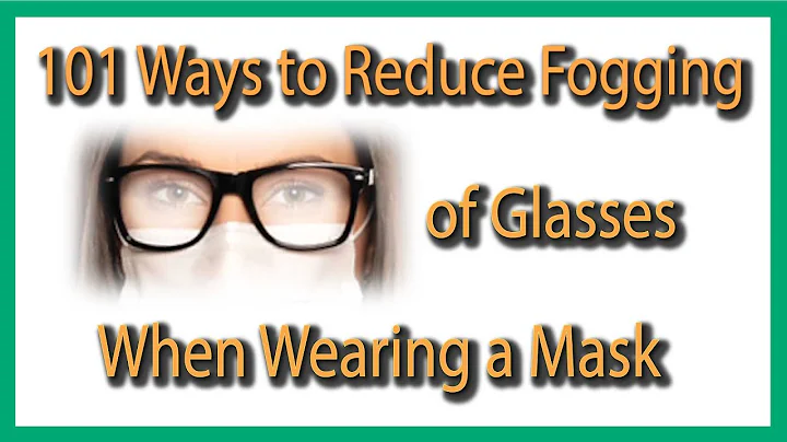 101 Ways to Reduce Fogging of Glasses While Wearin...