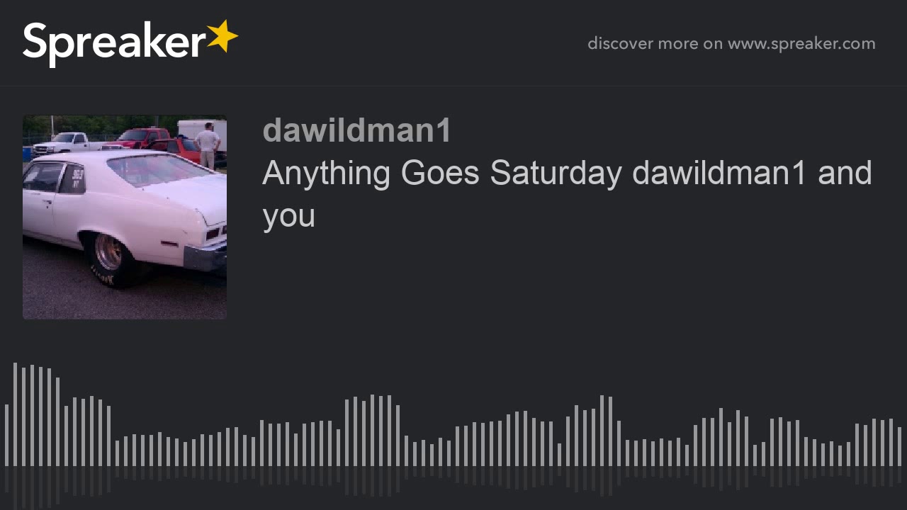 Anything Goes Saturday dawildman1 and you - YouTube