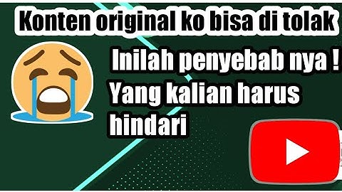 Video original tapi konten nya di tolak monetisasi youtube / hindari  konten yang sperti ini